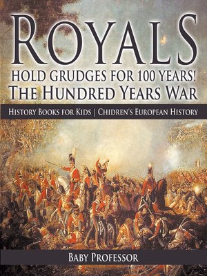 cover image of Royals Hold Grudges for 100 Years! the Hundred Years War--History Books for Kids--Chidren's European History